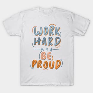 work hard and be proud T-Shirt